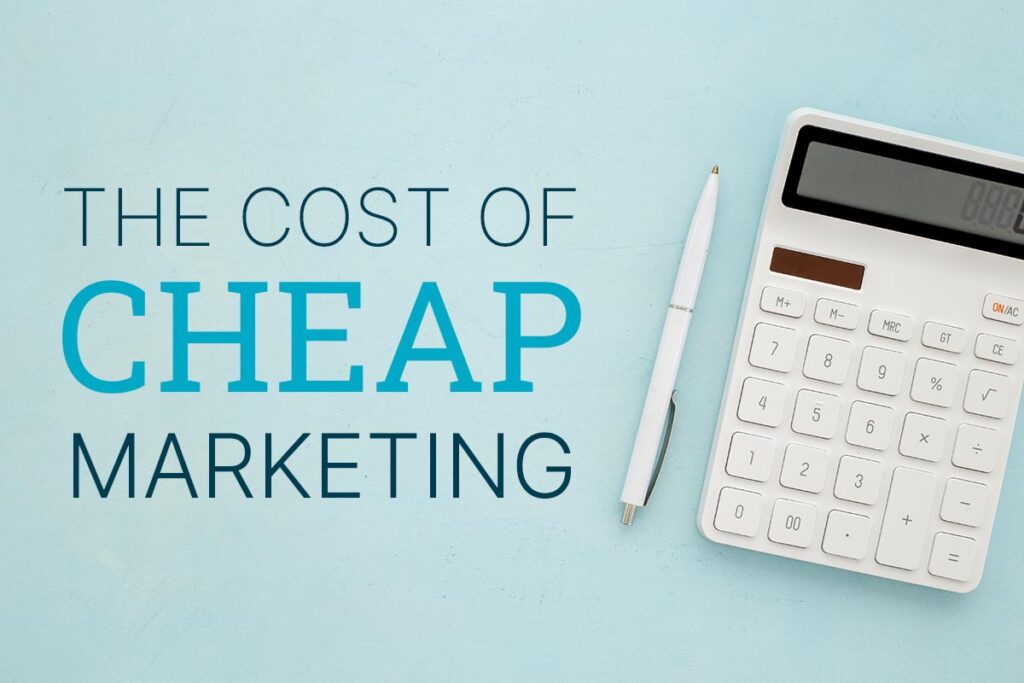 The Cost of Cheap Marketing